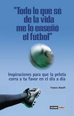 "TODO LO QUE SÉ DE LA VIDA ME LO ENSEÑÓ EL FÚTBOL" | 9788475562438 | AMALFI, FRANCIS | Llibreria Ombra | Llibreria online de Rubí, Barcelona | Comprar llibres en català i castellà online