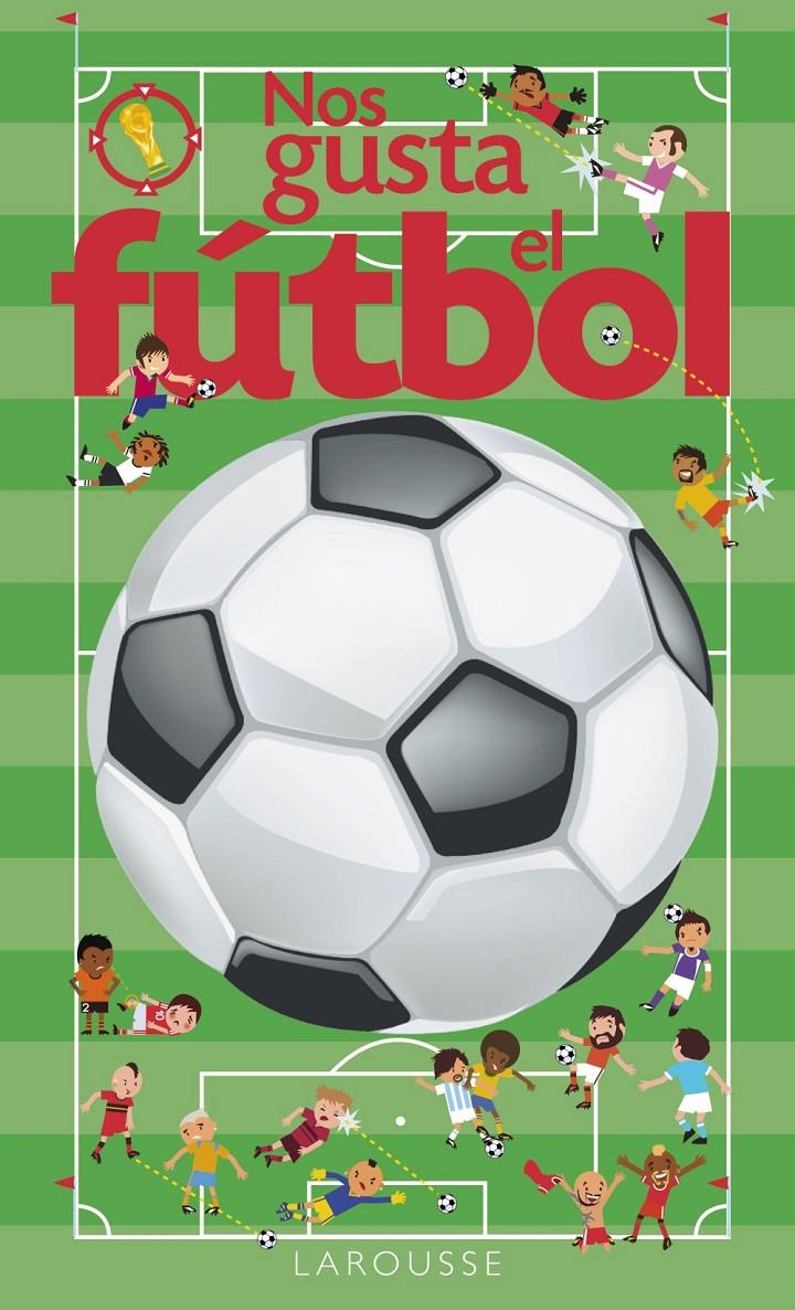 NOS GUSTA EL FÚTBOL | 9788416641017 | LAROUSSE EDITORIAL | Llibreria Ombra | Llibreria online de Rubí, Barcelona | Comprar llibres en català i castellà online