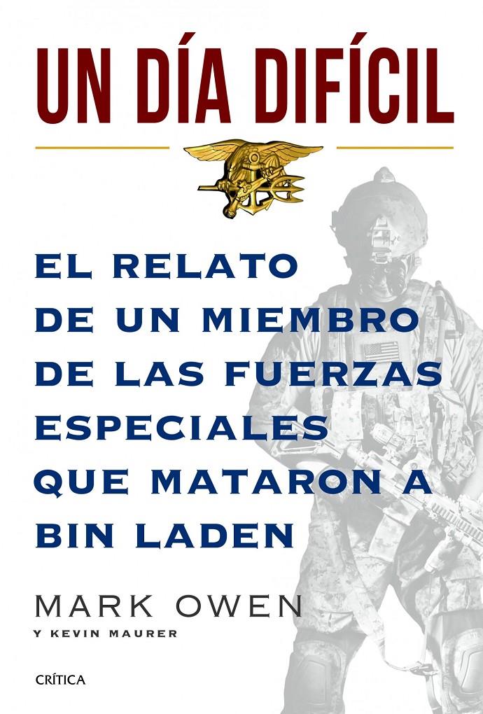 UN DÍA DIFÍCIL UN RELATO DE UN MIEMBRO DE LAS FUERZAS ESPECIALES QUE MATARON A BIN LADEN | 9788498924732 | MARK OWEN/KEVIN MAURER | Llibreria Ombra | Llibreria online de Rubí, Barcelona | Comprar llibres en català i castellà online