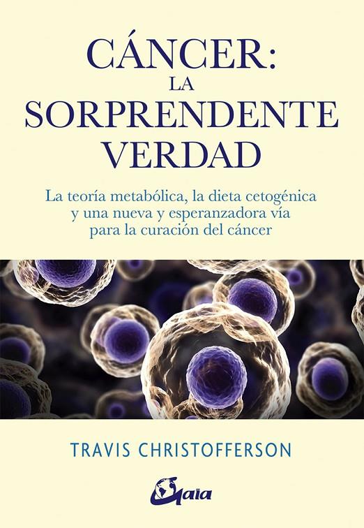 CÁNCER: LA SORPRENDENTE VERDAD | 9788484457350 | CHRISTOFFERSON, TRAVIS | Llibreria Ombra | Llibreria online de Rubí, Barcelona | Comprar llibres en català i castellà online