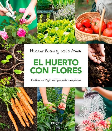 EL HUERTO CON FLORES. CULTIVO ECOLÓGICO EN PEQUEÑOS ESPACIOS. | 9788491180661 | BUENO BOSCH, MARIANO/ARNAU FRESQUET, JESUS | Llibreria Ombra | Llibreria online de Rubí, Barcelona | Comprar llibres en català i castellà online