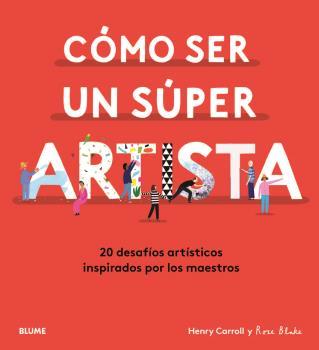 CÓMO SER UN SÚPER ARTISTA | 9788418075490 | CARROLL, HENRY/BLAKE, ROSE | Llibreria Ombra | Llibreria online de Rubí, Barcelona | Comprar llibres en català i castellà online