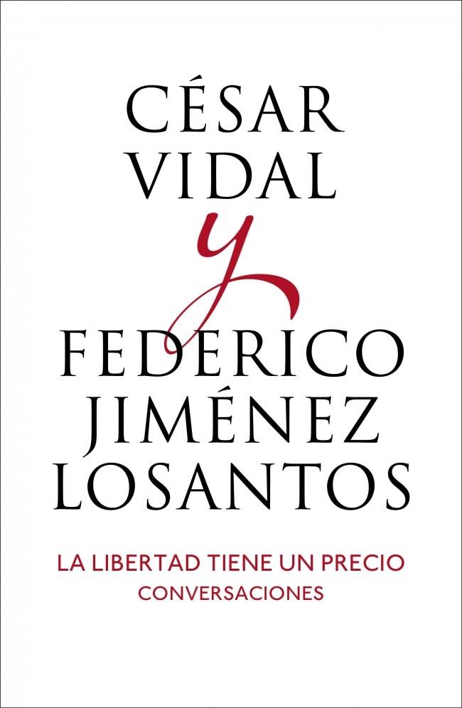 LA LIBERTAD TIENE UN PRECIO CONVERSACIONES | 9788401346514 | CESAR VIDAL - FEDERICO JIMENEZ LOSANTOS | Llibreria Ombra | Llibreria online de Rubí, Barcelona | Comprar llibres en català i castellà online