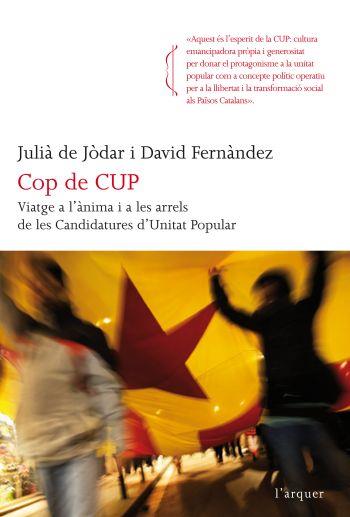 COP DE CUP VIATGE A L'ANIMA I LES ARRELS DE LES CANDIDATURES D'UNITAT POPULAR | 9788466414609 | JULIÀ DE JÒDAR/DAVID FERNÁNDEZ | Llibreria Ombra | Llibreria online de Rubí, Barcelona | Comprar llibres en català i castellà online