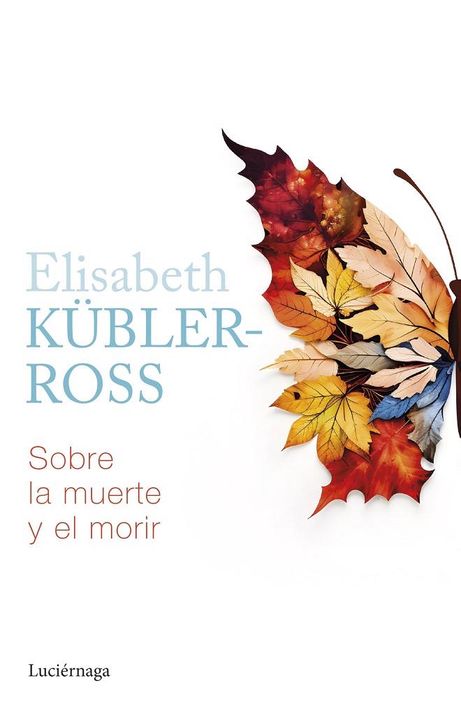 SOBRE LA MUERTE Y EL MORIR | 9788419996022 | KÜBLER-ROSS, ELISABETH | Llibreria Ombra | Llibreria online de Rubí, Barcelona | Comprar llibres en català i castellà online