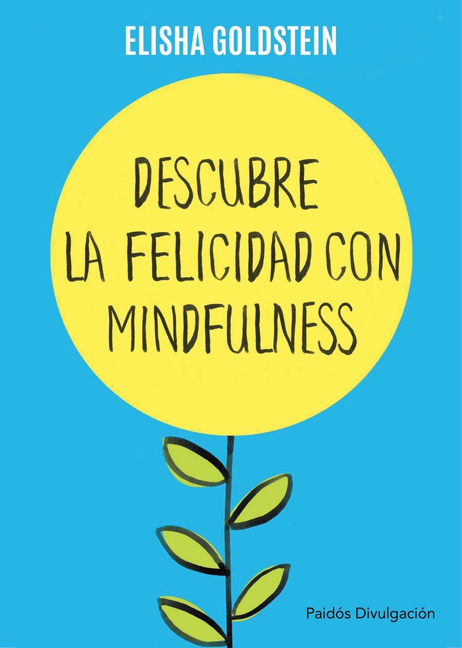 DESCUBRE LA FELICIDAD CON MINDFULNESS | 9788449332142 | ELISHA GOLDSTEIN | Llibreria Ombra | Llibreria online de Rubí, Barcelona | Comprar llibres en català i castellà online