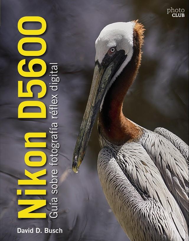 NIKON D5600. GUÍA SOBRE FOTOGRAFÍA RÉFLEX DIGITAL | 9788441540026 | BUSCH, DAVID | Llibreria Ombra | Llibreria online de Rubí, Barcelona | Comprar llibres en català i castellà online