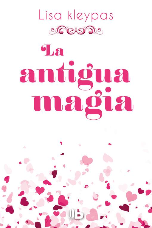 LA ANTIGUA MAGIA | 9788490704318 | LISA KLEYPAS | Llibreria Ombra | Llibreria online de Rubí, Barcelona | Comprar llibres en català i castellà online