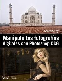 MANIPULA TUS FOTOGRAFÍAS DIGITALES CON PHOTOSHOP CS6 | 9788441532885 | SCOTT KELBY | Llibreria Ombra | Llibreria online de Rubí, Barcelona | Comprar llibres en català i castellà online