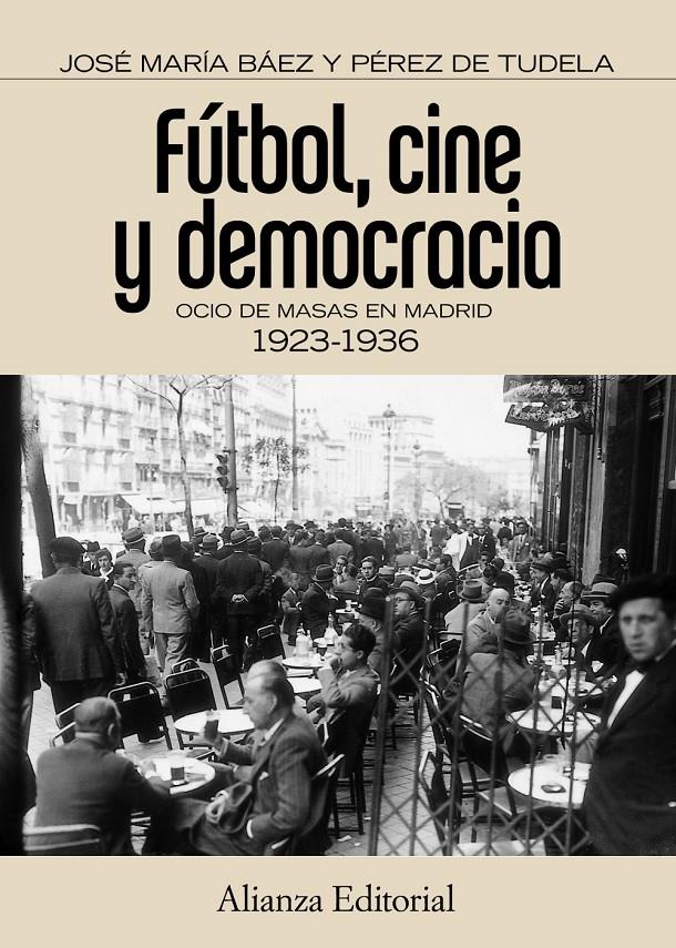 FÚTBOL CINE Y DEMOCRACIA OCIO DE MASAS EN MADRID 1923-1936 | 9788420671536 | JOSE MARIA BAEZ Y PEREZ DE TUDELA | Llibreria Ombra | Llibreria online de Rubí, Barcelona | Comprar llibres en català i castellà online