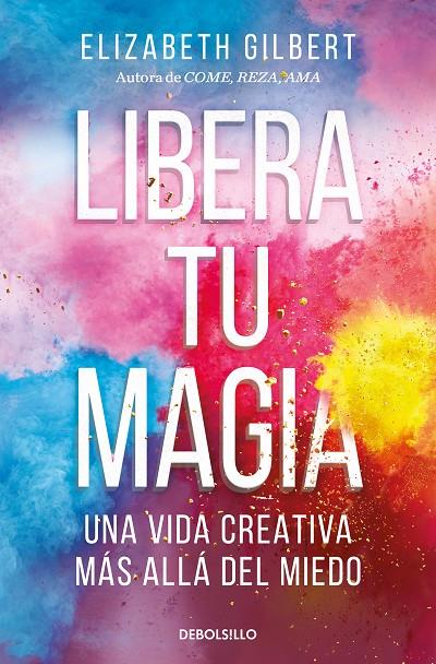 LIBERA TU MAGIA | 9788466367141 | GILBERT, ELIZABETH | Llibreria Ombra | Llibreria online de Rubí, Barcelona | Comprar llibres en català i castellà online