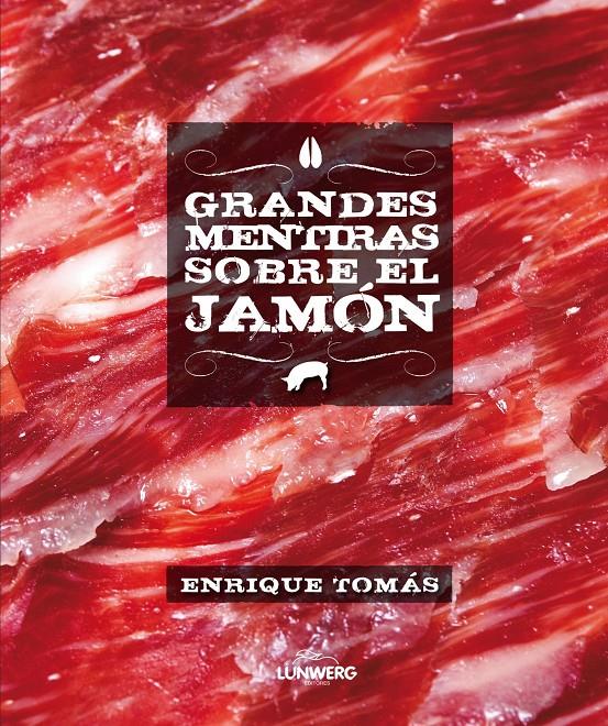 GRANDES MENTIRAS SOBRE EL JAMÓN | 9788415888246 | ENRIQUE TOMÁS | Llibreria Ombra | Llibreria online de Rubí, Barcelona | Comprar llibres en català i castellà online