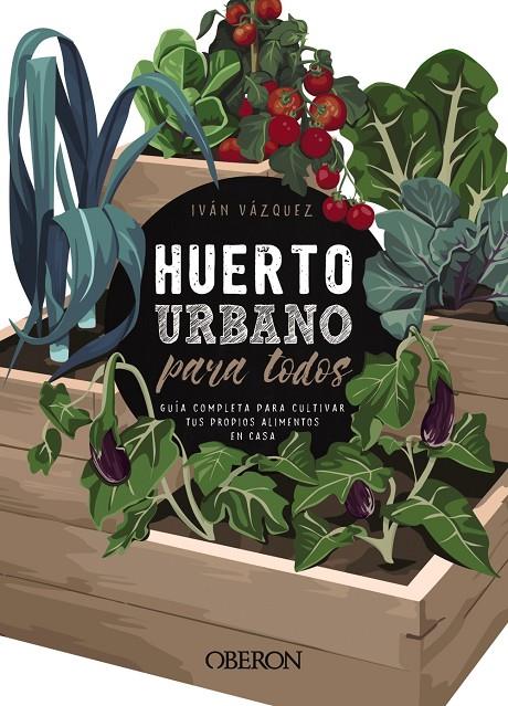 HUERTO URBANO PARA TODOS | 9788441540941 | VÁZQUEZ MUÑOZ, IVÁN | Llibreria Ombra | Llibreria online de Rubí, Barcelona | Comprar llibres en català i castellà online