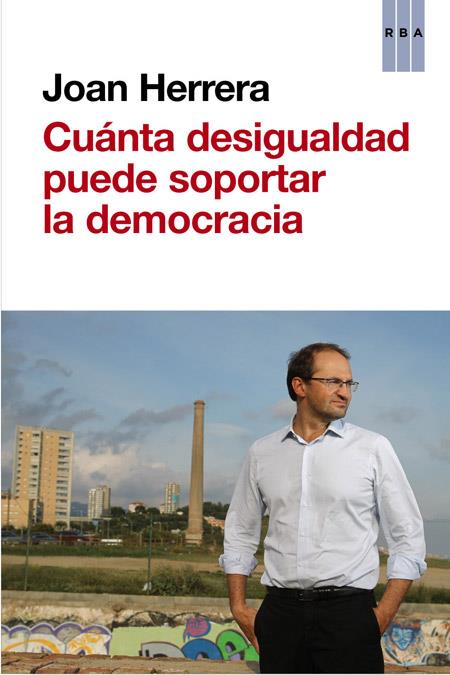 CUÁNTA DESIGUALDAD PUEDE SOPORTAR LA DEMOCRACIA | 9788490562635 | HERRERA TORRES, JOAN | Llibreria Ombra | Llibreria online de Rubí, Barcelona | Comprar llibres en català i castellà online