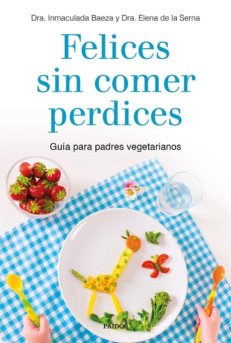 FELICES SIN COMER PERDICES | 9788449335860 | DRA. INMACULADA BAEZA/DRA. ELENA DE LA SERNA | Llibreria Ombra | Llibreria online de Rubí, Barcelona | Comprar llibres en català i castellà online