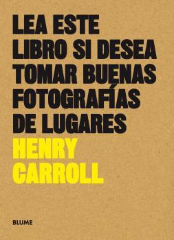 LEA ESTE LIBRO SI DESEA TOMAR BUENAS FOTOGRAFÍAS DE LUGARES | 9788416965137 | CARROLL, HENRY | Llibreria Ombra | Llibreria online de Rubí, Barcelona | Comprar llibres en català i castellà online