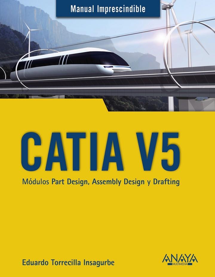 CATIA V5. MÓDULOS PART DESIGN, ASSEMBLY DESIGN Y DRAFTING | 9788441540453 | TORRECILLA INSAGURBE, EDUARDO | Llibreria Ombra | Llibreria online de Rubí, Barcelona | Comprar llibres en català i castellà online