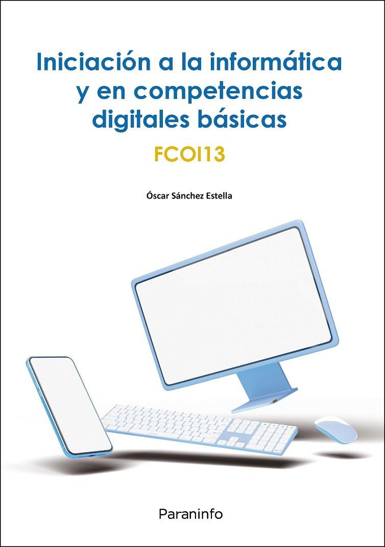 INICIACIÓN A LA INFORMÁTICA Y EN COMPETENCIAS DIGITALES BÁSICAS | 9788428339803 | SÁNCHEZ ESTELLA, ÓSCAR | Llibreria Ombra | Llibreria online de Rubí, Barcelona | Comprar llibres en català i castellà online