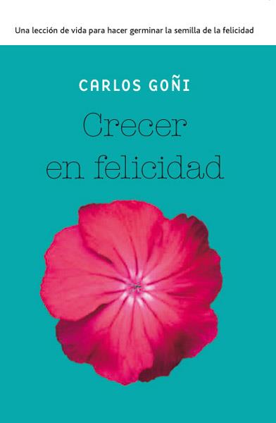 CRECER EN FELICIDAD | 9788490065341 | CARLOS GOÑI | Llibreria Ombra | Llibreria online de Rubí, Barcelona | Comprar llibres en català i castellà online