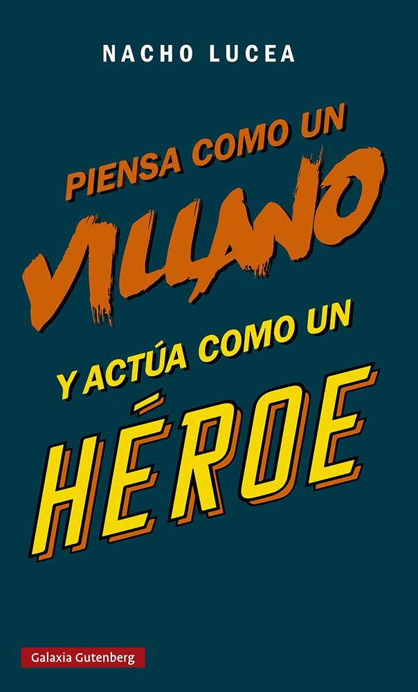 PIENSA COMO UN VILLANO Y ACTÚA COMO UN HÉROE | 9788419075505 | LUCEA, NACHO | Llibreria Ombra | Llibreria online de Rubí, Barcelona | Comprar llibres en català i castellà online