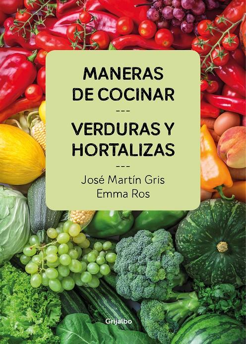 MANERAS DE COCINAR VERDURAS Y HORTALIZAS | 9788416895458 | JOSÉ MARTÍN GRIS/EMMA ROS | Llibreria Ombra | Llibreria online de Rubí, Barcelona | Comprar llibres en català i castellà online