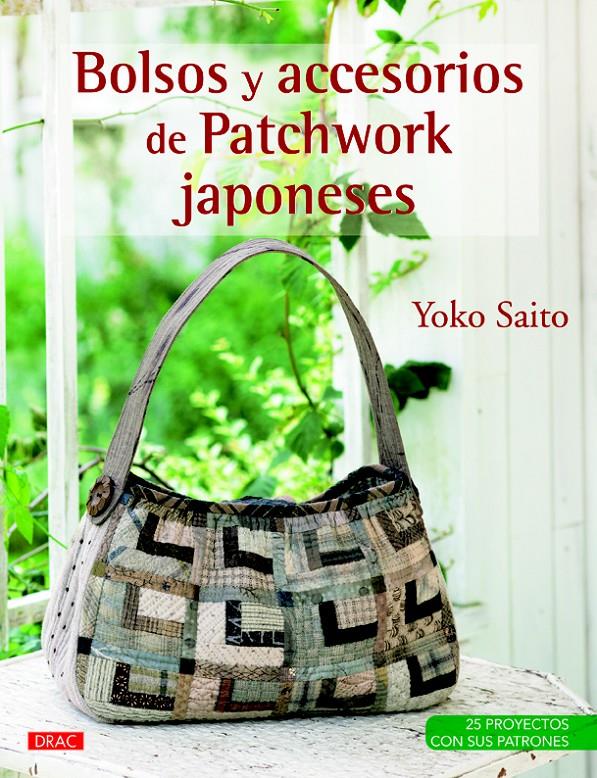 BOLSOS Y ACCESORIOS DE PATCHWORK JAPONESES 25 PROYECTOS CON SUS PATRONES | 9788498743852 | YOKO SAITO | Llibreria Ombra | Llibreria online de Rubí, Barcelona | Comprar llibres en català i castellà online