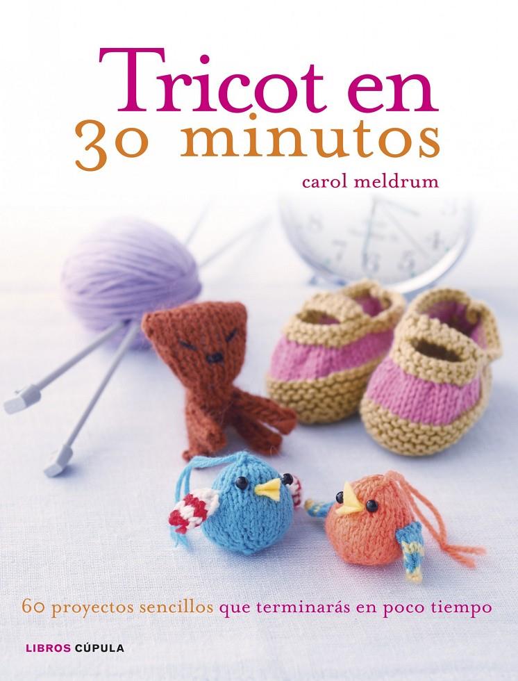 TRICOT EN 30 MINUTOS 60 PROYECTOS SENCILLOS | 9788448018405 | CAROL MELDRUM | Llibreria Ombra | Llibreria online de Rubí, Barcelona | Comprar llibres en català i castellà online