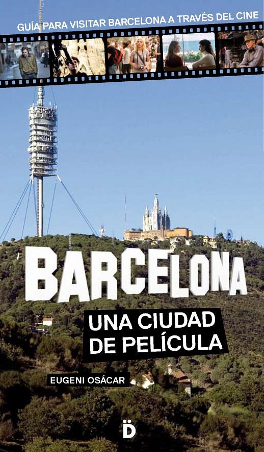 BARCELONA UNA CIUDAD DE PELÍCULA GUIA PARA VISITAR BARCELONA A TRAVES DEL CINE | 9788494143809 | EUGENI OSACAR | Llibreria Ombra | Llibreria online de Rubí, Barcelona | Comprar llibres en català i castellà online