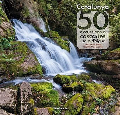 CATALUNYA: 50 EXCURSIONS A CASCADES I SALTS D'AIGUA | 9788413560175 | PRATS PIJOAN, JOAN DE DÉU | Llibreria Ombra | Llibreria online de Rubí, Barcelona | Comprar llibres en català i castellà online