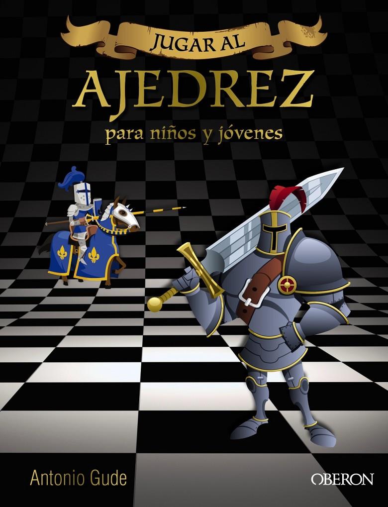 JUGAR AL AJEDREZ. PARA NIÑOS Y JÓVENES | 9788441537972 | GUDE FERNÁNDEZ, ANTONIO | Llibreria Ombra | Llibreria online de Rubí, Barcelona | Comprar llibres en català i castellà online