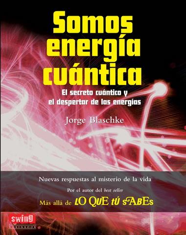 SOMOS ENERGÍA CUÁNTICA | 9788496746732 | JORGE BLASCHKE | Llibreria Ombra | Llibreria online de Rubí, Barcelona | Comprar llibres en català i castellà online