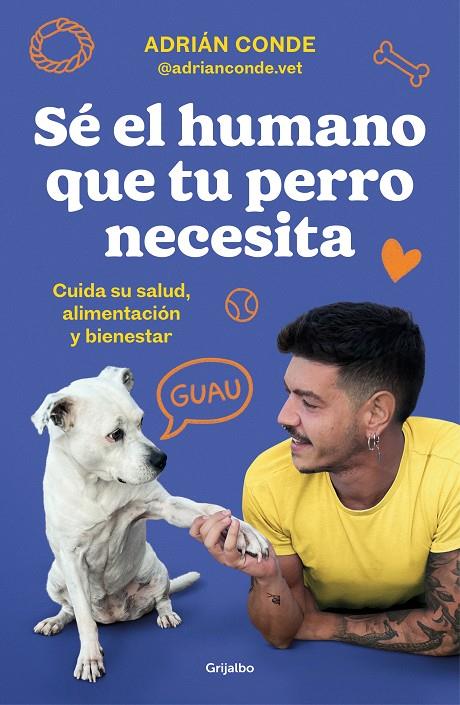 SÉ EL HUMANO QUE TU PERRO NECESITA. CUIDA SU SALUD, ALIMENTACIÓN Y BIENESTAR | 9788425362989 | CONDE MONTOYA (@ADRIANCONDE.VET), ADRIÁN | Llibreria Ombra | Llibreria online de Rubí, Barcelona | Comprar llibres en català i castellà online