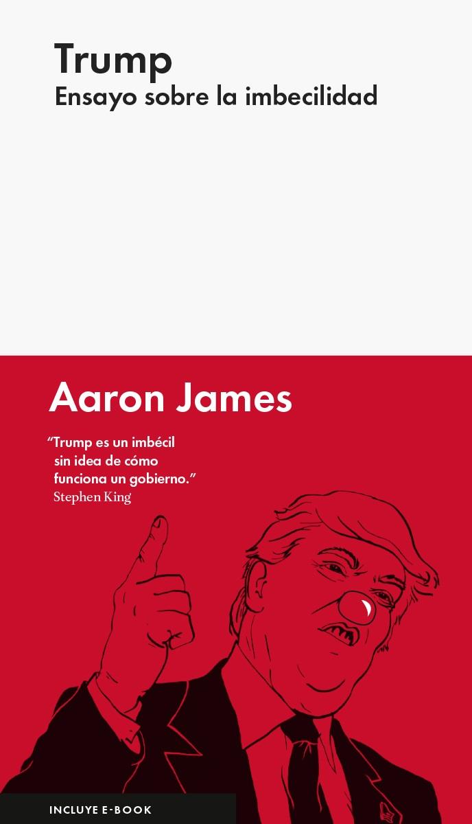 TRUMP: ENSAYO SOBRE LA IMBECILIDAD | 9788416665327 | JAMES , AARON | Llibreria Ombra | Llibreria online de Rubí, Barcelona | Comprar llibres en català i castellà online