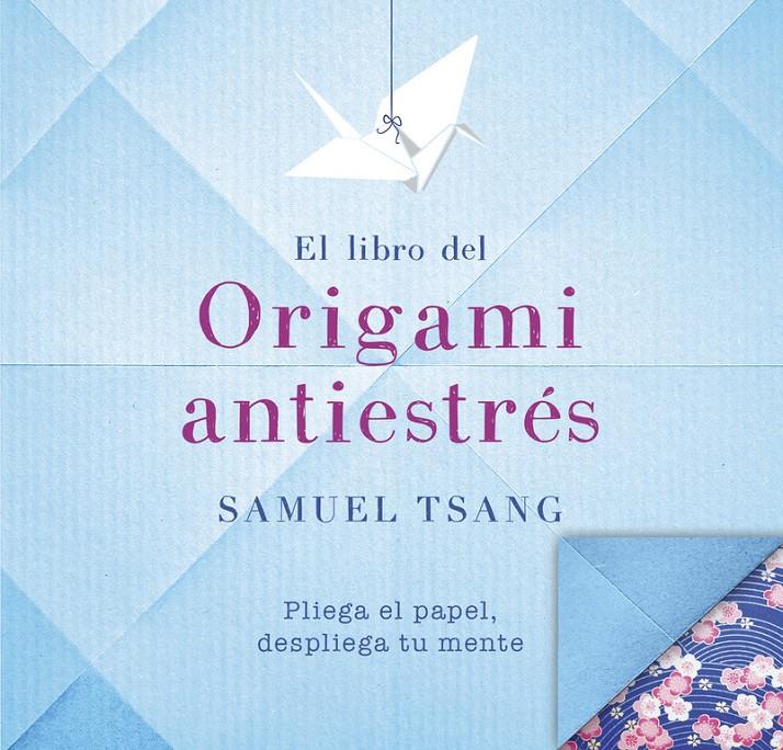 EL LIBRO DEL ORIGAMI ANTIESTRÉS | 9788401018565 | TSANG, SAMUEL | Llibreria Ombra | Llibreria online de Rubí, Barcelona | Comprar llibres en català i castellà online