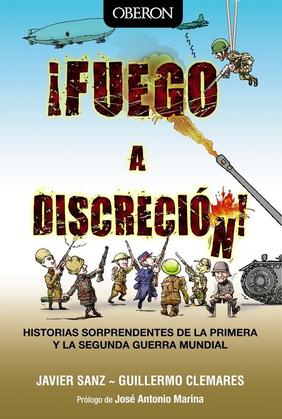 ¡FUEGO A DISCRECIÓN! HISTORIAS SORPRENDENTES DE LA PRIMERA Y LA SEGUNDA GUERRA MUNDIAL | 9788441535565 | JAVIER SANZ - GUILLERMO CLEMARES | Llibreria Ombra | Llibreria online de Rubí, Barcelona | Comprar llibres en català i castellà online