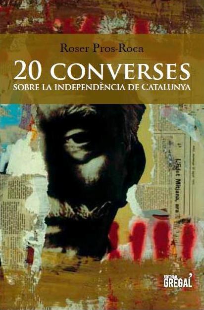 20 CONVERSES SOBRE LA INDEPENDÈNCIA DE CATALUNYA | 9788494272905 | ROSER PROS-ROCA | Llibreria Ombra | Llibreria online de Rubí, Barcelona | Comprar llibres en català i castellà online