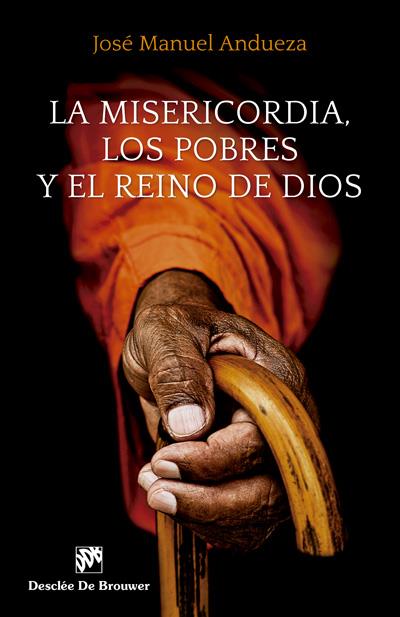 LA MISERICORDIA, LOS POBRES Y EL REINO DE DIOS | 9788433028631 | ANDUEZA SOTERAS, JOSÉ MANUEL | Llibreria Ombra | Llibreria online de Rubí, Barcelona | Comprar llibres en català i castellà online