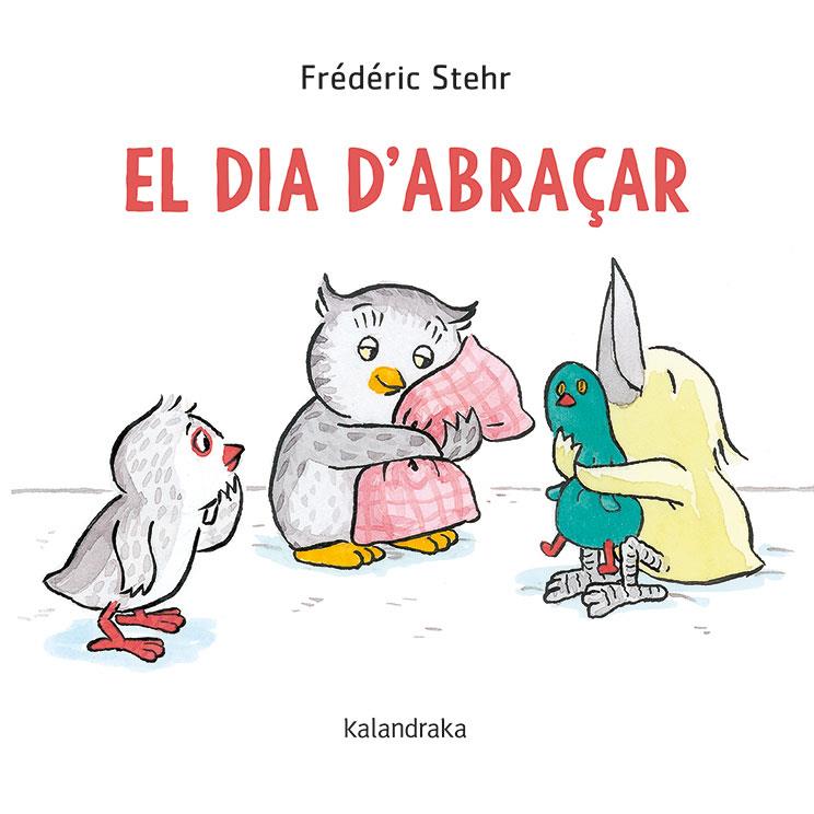 EL DIA D'ABRAÇAR | 9788418558061 | STEHR, FRÉDÉRICK | Llibreria Ombra | Llibreria online de Rubí, Barcelona | Comprar llibres en català i castellà online