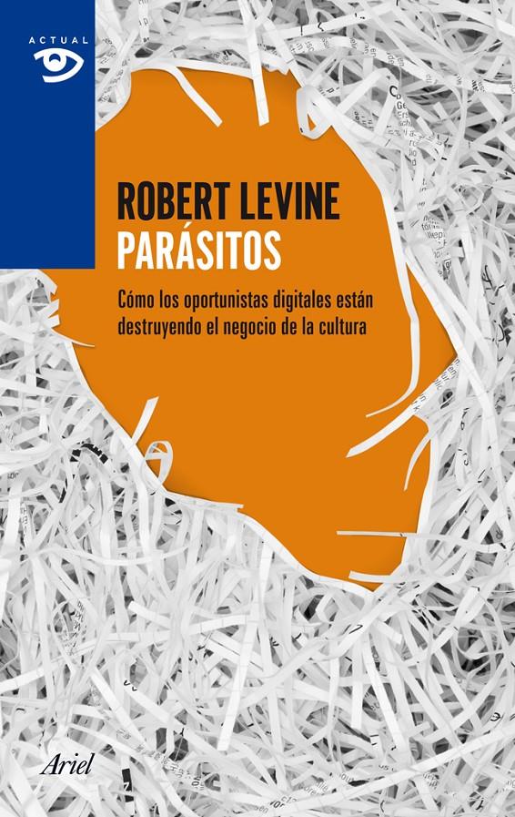 PARÁSITOS COMO LOS OPORTUNISTAS DIGITALES ESTAN DESTRUYENDO EL NEGOCIO DE LA CULTURA | 9788434405530 | ROBERT LEVINE | Llibreria Ombra | Llibreria online de Rubí, Barcelona | Comprar llibres en català i castellà online