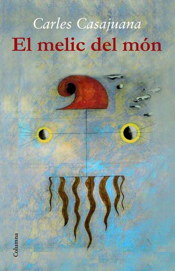 EL MELIC DEL MÓN | 9788466417471 | CARLES CASAJUANA | Llibreria Ombra | Llibreria online de Rubí, Barcelona | Comprar llibres en català i castellà online