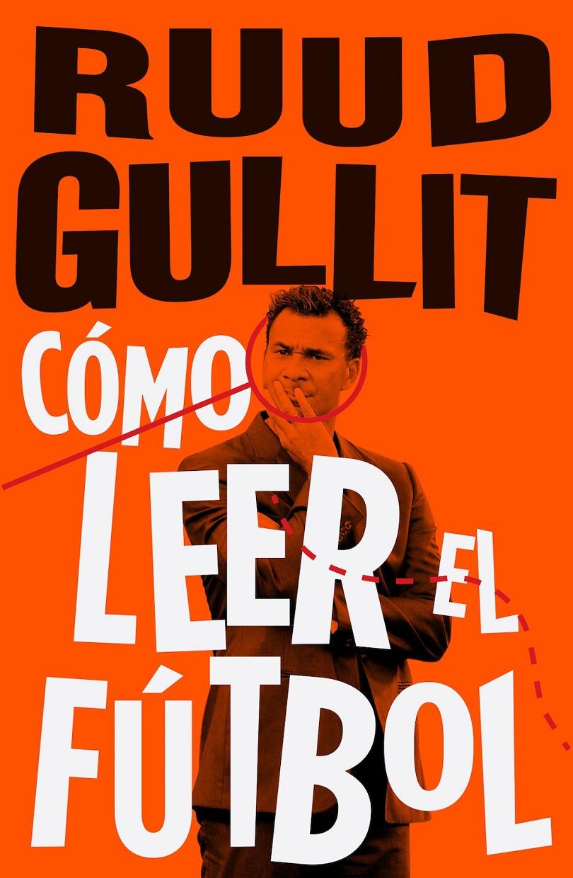 CÓMO LEER EL FÚTBOL | 9788494506499 | RUUD GULLIT | Llibreria Ombra | Llibreria online de Rubí, Barcelona | Comprar llibres en català i castellà online