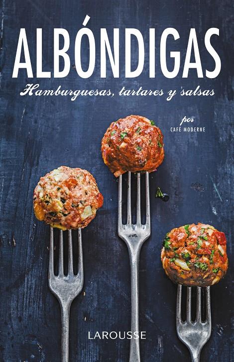 ALBÓNDIGAS, HAMBURGUESAS, TARTARES Y SALSAS | 9788416368129 | LAROUSSE EDITORIAL | Llibreria Ombra | Llibreria online de Rubí, Barcelona | Comprar llibres en català i castellà online