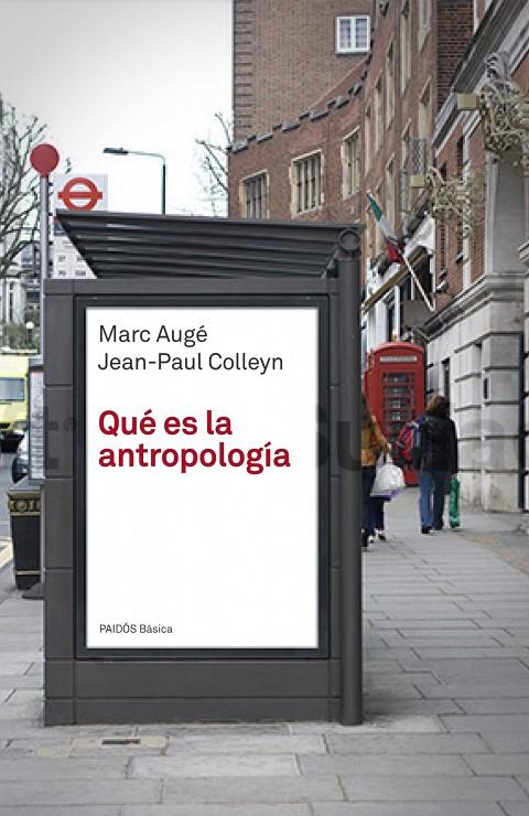 QUÉ ES LA ANTROPOLOGÍA | 9788449304125 | AUGÉ, MARC / COLLEYN, JEAN-PAUL | Llibreria Ombra | Llibreria online de Rubí, Barcelona | Comprar llibres en català i castellà online