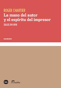 LA MANO DEL AUTOR Y EL ESPÍRITU DEL IMPRESOR | 9788415917281 | CHARTIER, ROGER | Llibreria Ombra | Llibreria online de Rubí, Barcelona | Comprar llibres en català i castellà online