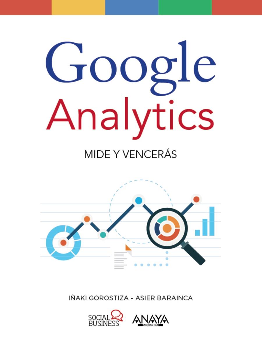 GOOGLE ANALYTICS. MIDE Y VENCERÁS | 9788441538269 | GOROSTIZA ESQUERDEIRO, IÑAKI/BARAINCA FONTAO, ASIER | Llibreria Ombra | Llibreria online de Rubí, Barcelona | Comprar llibres en català i castellà online