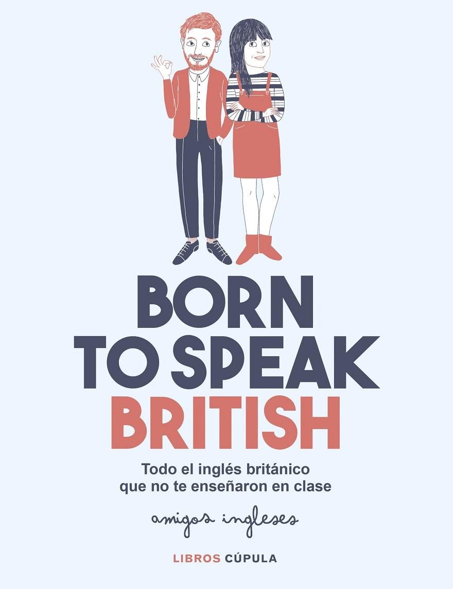 BORN TO SPEAK BRITISH | 9788448026028 | AMIGOS INGLESES/AMIGOS INGLESES | Llibreria Ombra | Llibreria online de Rubí, Barcelona | Comprar llibres en català i castellà online