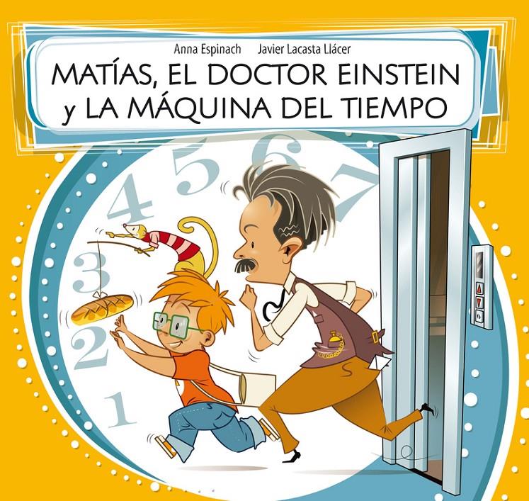 MATÍAS, EL DOCTOR EINSTEIN Y LA MÁQUINA DEL TIEMPO | 9788448843588 | ESPINACH LLAVINA,ANNA/LACASTA LLACER,JAV | Llibreria Ombra | Llibreria online de Rubí, Barcelona | Comprar llibres en català i castellà online