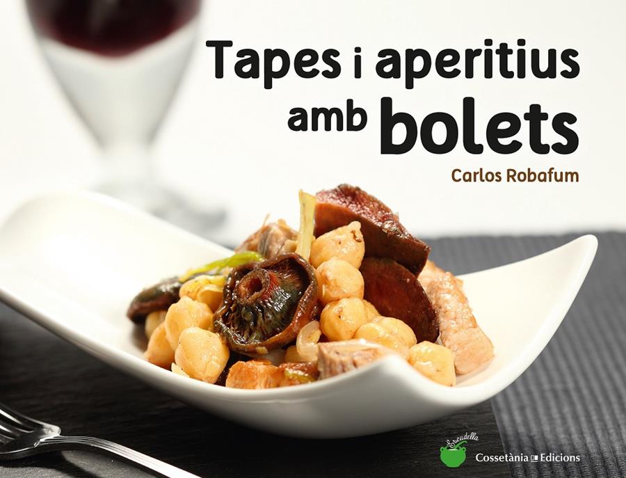 TAPES I APERITIUS AMB BOLETS | 9788490344934 | ROBAFUM (PSEUDÒNIM), CARLOS | Llibreria Ombra | Llibreria online de Rubí, Barcelona | Comprar llibres en català i castellà online