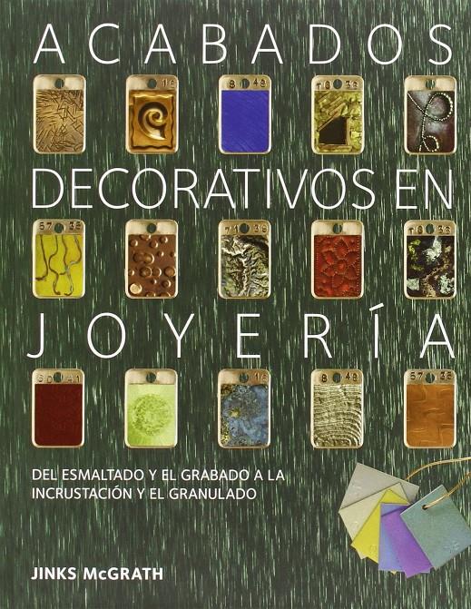 ACABADOS DECORATIVOS EN JOYERÍA | 9788415967606 | MC GRATH, JINKS | Llibreria Ombra | Llibreria online de Rubí, Barcelona | Comprar llibres en català i castellà online