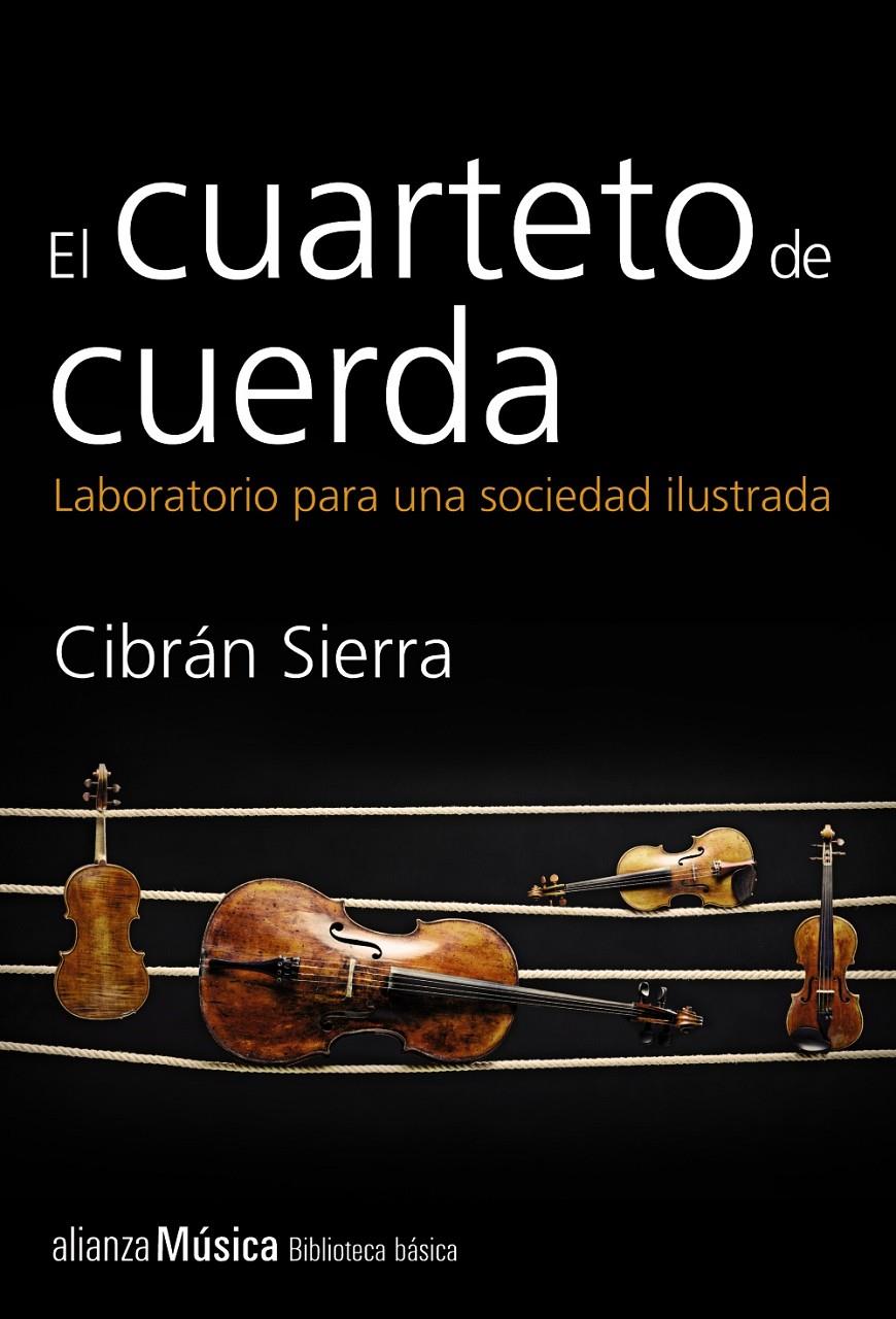 EL CUARTETO DE CUERDA LABORATORIO PARA UNA SOCIEDAD ILUSTRADA | 9788420693385 | CIBRAN SIERRA | Llibreria Ombra | Llibreria online de Rubí, Barcelona | Comprar llibres en català i castellà online